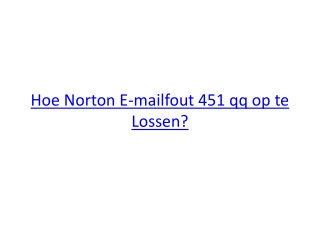 Hoe Norton E-mailfout 451 qq op te Lossen?