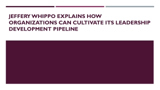 Jeffery Whippo Explains How Organizations Can Cultivate Its Leadership Development Pipeline