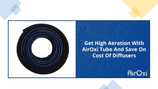 Get High Aeration With AirOxi Tube And Save On Cost Of Diffusers-AirOxi Tube