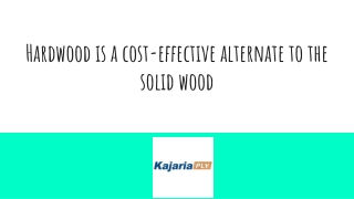 Hardwood is a cost-effective alternate to the solid wood