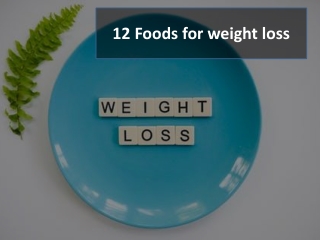 12 Foods for weight loss