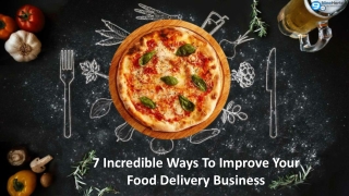 7 Incredible Ways to Improve Your Food Delivery Business