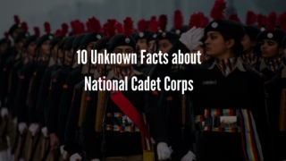 10 Unknown Facts about National Cadet Corps - Trooptiq