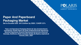 Paper and Paperboard Packaging Market By Type (Containerboard, Cartonboard, Flexible Paper); By Grade (Unbleached Kraft