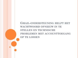 Gmail-Ondersteuning Helpt Het Wachtwoord Opnieuw in Te Stellen en Technische Problemen Met Accounttoegang Op Te Lossen