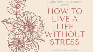 Living Your Life Without Limits | How to Live a Life Without Stress