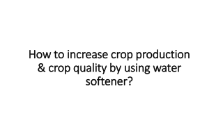 How to increase crop production & crop quality by using water softener?