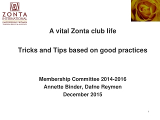 A vital Zonta club life Tricks and Tips based on good practices Membership Committee 2014-2016