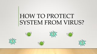 HOW TO PROTECT SYSTEM FROM VIRUS?