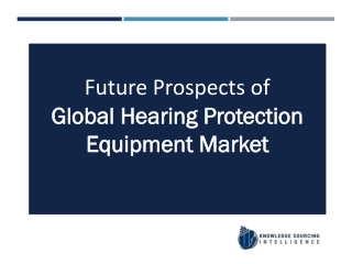 Global Hearing Protection Equipment Market Analysis By Knowledge Sourcing Intelligence