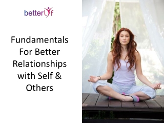 Fundamentals for Better Relationships with Self & Others
