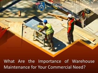 What Are the Importance of Warehouse Maintenance for Your Commercial Need?