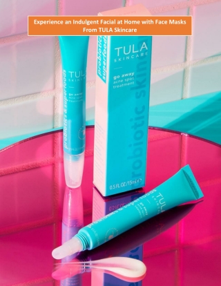 Experience an Indulgent Facial at Home with Face Masks From TULA Skincare