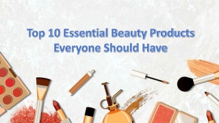 Top 10 Essential Beauty Products Everyone Should Have