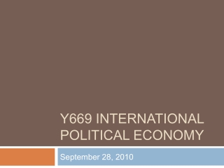 Y669 INTERNATIONAL POLITICAL ECONOMY