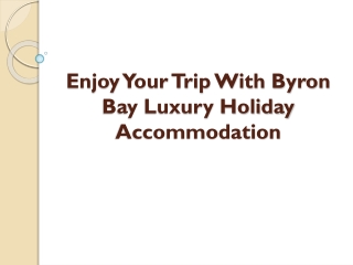 Enjoy Your Trip With Byron Bay Luxury Holiday Accommodation