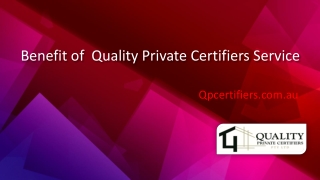 Benefit of  Quality Private Certifiers Service