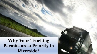 Why Your Trucking Permits are a Priority in Riverside?