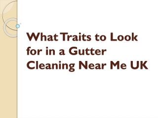 What Traits to Look for in a Gutter Cleaning Near Me UK