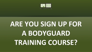 Are you sign up for a bodyguard training course?