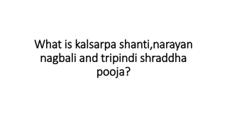 What is kalsarpa shanti,narayan nagbali and tripindi shraddha pooja?