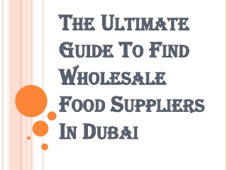 The Ultimate Guide To Find Wholesale Food Suppliers In Dubai