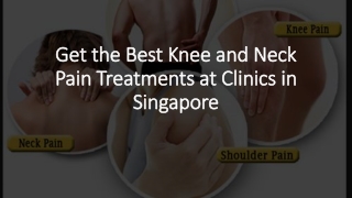 Get the Best Knee and Neck Pain Treatments at Clinics in Singapore