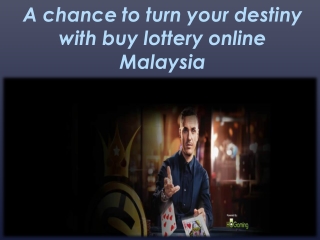 A chance to turn your destiny with buy lottery online Malaysia