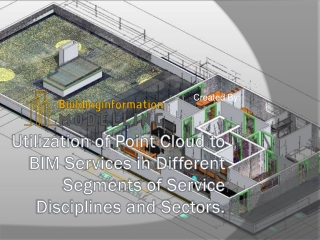 Utilization of Point Cloud to BIM Services in Different Segments of Service Disciplines and Sectors- Building Informatio