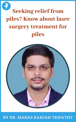 Seeking relief from piles? Know about laser surgery treatment for piles in Bangalore | Dr. Manas Tripathy