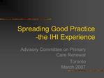 Spreading Good Practice -the IHI Experience
