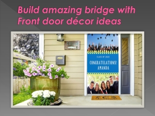 Build amazing bridge with Front door décor ideas