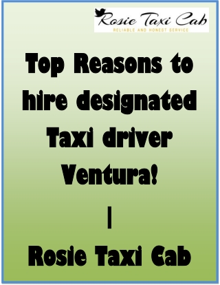 Top Reasons to hire designated Taxi driver Ventura! | Rosie Taxi Cab