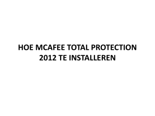 HOE MCAFEE TOTAL PROTECTION 2012 TE INSTALLEREN?