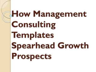 How Management Consulting Templates Spearhead Growth Prospects