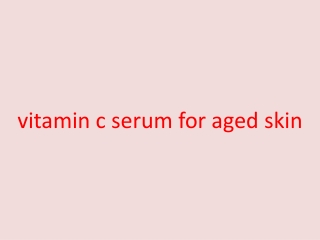 Vitamin C serum for aged skin