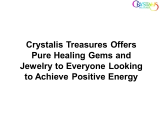 Crystalis Treasures Offers Pure Healing Gems and Jewelry to Everyone Looking to Achieve Positive Energy