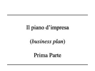 Il piano d’impresa ( business plan ) Prima Parte