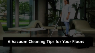 6 Vacuum Cleaning Tips for Your Floors