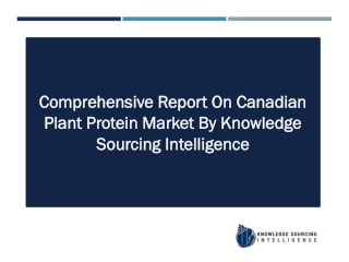 Comprehensive Report On Canadian Plant Protein Market By Knowledge Sourcing Intelligence