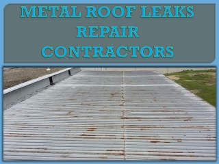 METAL ROOF LEAKS  REPAIR CONTRACTORS