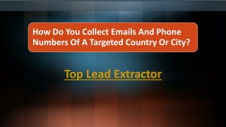 How Do You Collect Emails And Phone Numbers Of A Targeted Country Or City?