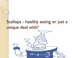 Scallops - healthy eating or just a unique deal with?