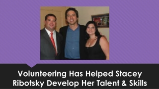 Volunteering Has Helped Stacey Ribotsky Develop Her Talent & Skills