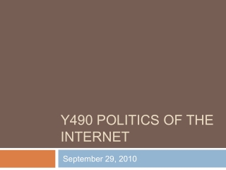 Y490 POLITICS OF THE INTERNET