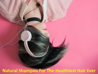 Natural Shampoo For The Healthiest Hair Ever