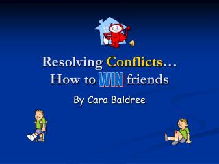 Resolving Conflicts … How to 	 friends