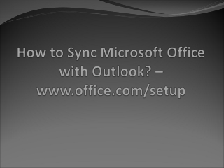 How to Sync MS Office with Outlook? – Office.com/setup