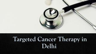 Targeted cancer therapy in Delhi