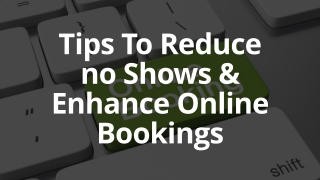 Tips To Reduce no Shows & Enhance Online Bookings